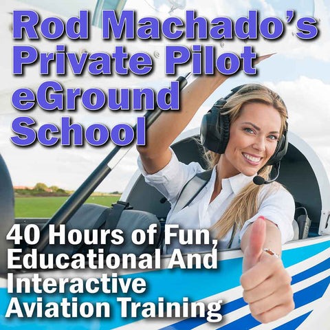 Rod Machado's Private Pilot eGround School — 40 hours of fun, educational and interactive aviation training